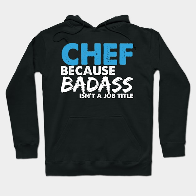 Chef because badass isn't a job title. Suitable presents for him and her Hoodie by SerenityByAlex